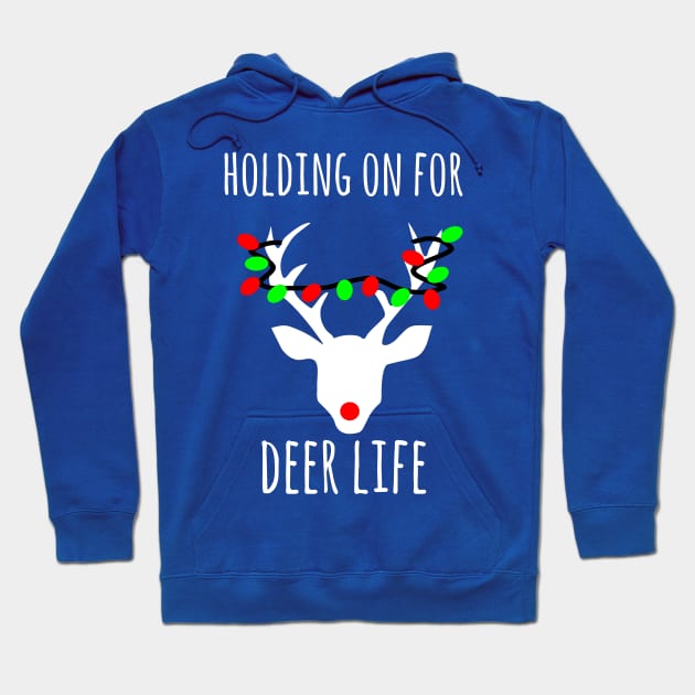 Holding on  for Deer life, fuuny Christmas deer pun Hoodie by FreckledBliss